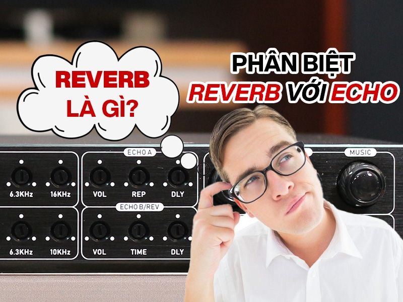 reverb la gi phan biet reverb voi echo