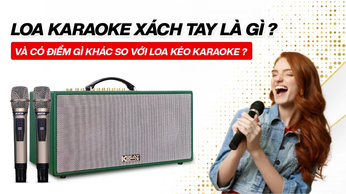 https://ckaudio.vn/sPicture/2024/05/07/23/40/52/638507220520194207/loa-karaoke-xach-tay-la-gi-va-co-diem-gi-khac-so-voi-loa-keo-karaoke.jpg